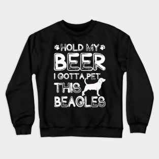 Holding My Beer I Gotta Pet This Beagles Crewneck Sweatshirt